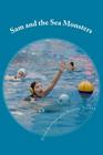 Sam and the Sea Monsters: A Water Polo Story By Daniel Tigner, Julie Sutton Cover Image