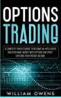Options Trading: A Complete Crash Course to Become an Intelligent Investor - Make Money with Options and Start Creating Your Passive In By William Owens Cover Image