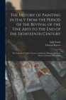 The History of Painting in Italy From the Period of the Revival of the Fine Arts to the End of the Eighteenth Century: The Schools of Naples, Venice, By Thomas Roscoe, Luigi Lanzi Cover Image
