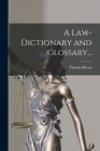 A Law-dictionary and Glossary... By Thomas 1618-1679 Blount Cover Image