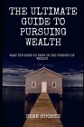 The Ultimate Guide To Pursuing Wealth: What You Need To Know In The Pursuit of Wealth By Sean Hughes Cover Image