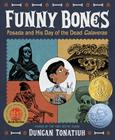 Funny Bones: Posada and His Day of the Dead Calaveras By Duncan Tonatiuh Cover Image