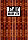 Family Recipe Book: African Fabric Print (7) - Collect & Write Family Recipe Organizer - [Professional] By P2g Innovations Cover Image