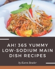 Ah! 365 Yummy Low-Sodium Main Dish Recipes: A Timeless Yummy Low-Sodium Main Dish Cookbook Cover Image