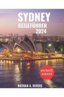 Sydney Reiseführer 2024: Ein umfassender Reiseführer zur Erkundung des ikonischen Juwels Australiens für Erstbesucher Cover Image