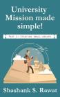University Mission made simple!: Part 1: Starting Small-Groups. By Shashank S. Rawat Cover Image