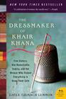 The Dressmaker of Khair Khana: Five Sisters, One Remarkable Family, and the Woman Who Risked Everything to Keep Them Safe By Gayle Tzemach Lemmon Cover Image