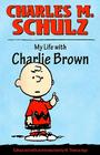 My Life with Charlie Brown By Charles M. Schulz, M. Thomas Inge (Editor), M. Thomas Inge (Introduction by) Cover Image