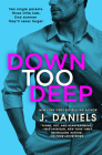 Down Too Deep (Dirty Deeds #4) By J. Daniels Cover Image