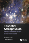 Essential Astrophysics: Interstellar Medium to Stellar Remnants By Shantanu Basu, Pranav Sharma Cover Image