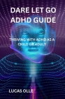 Dare Let Go ADHD Guide: Thriving with ADHD as a Child or Adult By Lucas Olle Cover Image
