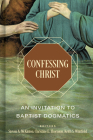 Confessing Christ: An Invitation to Baptist Dogmatics Cover Image