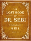 Dr. Sebi Books: The Lost Book of Dr. Sebi 9 in 1: Sebi Teachings, Alkaline Diets, Nutrition, Health, Food List, Recipes, Meal Plan and Cover Image