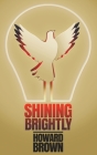 Shining Brightly: A memoir of resilience and hope by a two-time cancer survivor, Silicon Valley entrepreneur and interfaith peacemaker Cover Image