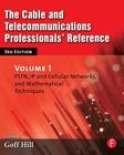 The Cable and Telecommunications Professionals' Reference: PSTN, IP and Cellular Networks, and Mathematical Techniques Cover Image