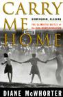Carry Me Home: Birmingham, Alabama: The Climactic Battle of the Civil Rights Revolution Cover Image