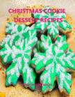 Christmas Cookie Dessert Recipes: Every title has space for notes, Gumdrop, Peanut Fingers, Chocolate, Coconut, Cream Filberts and more Cover Image