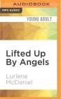 Lifted Up by Angels (Angels Trilogy #2) By Lurlene McDaniel, Kate Forbes (Read by) Cover Image