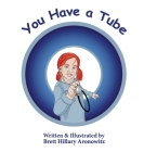 You Have A Tube By Brett Hillary Aronowitz Cover Image
