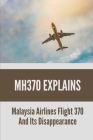 MH370 Explains: Malaysia Airlines Flight 370 And Its Disappearance: Mh370 Debris By Debora Azbell Cover Image