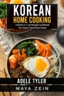 Korean Home Cooking: 2 Books in 1: 125 Recipes Cookbook For Classic Food From Korea By Maya Zein, Adele Tyler Cover Image