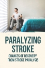 Paralyzing Stroke: Chances Of Recovery From Stroke Paralysis: Paralyzing Stroke Cover Image
