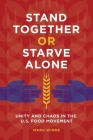Stand Together or Starve Alone: Unity and Chaos in the U.S. Food Movement By Mark Winne Cover Image