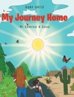 My Journey Home: Mi Camino A Casa By Ruby Ortiz Cover Image
