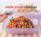 The New Whole Grain Cookbook: Terrific Recipes Using Farro, Quinoa, Brown Rice, Barley, and Many Other Delicious and Nutritious Grains Cover Image