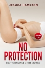 No Protection: Explicit and Forbidden Erotic Hot Sexy Stories for Naughty Adult Box Set Collection Cover Image