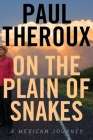On The Plain Of Snakes: A Mexican Journey By Paul Theroux Cover Image