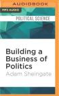 Building a Business of Politics: The Rise of Political Consulting and the Transformation of American Democracy Cover Image