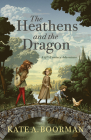The Heathens and the Dragon: A 13th-Century Adventure By Kate Boorman Cover Image