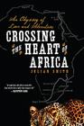 Crossing the Heart of Africa: An Odyssey of Love and Adventure By Julian Smith Cover Image