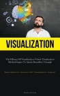 Visualization: The Efficacy Of Visualization: Potent Visualization Methodologies To Attain Boundless Triumph (Simple Meditation Pract Cover Image