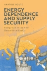 Energy Dependence and Supply Security: Energy Law in the New Geopolitical Reality Cover Image