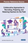 Collaborative Approaches to Recruiting, Preparing, and Retaining Teachers for the Field Cover Image