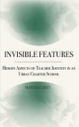 Invisible Features: Hidden Aspects of Teacher Identity in an Urban Charter School Cover Image