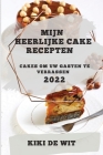 Mijn Heerlijke Cake Recepten 2022: Cakes Om Uw Gasten Te Verrassen By Kiki de Wit Cover Image