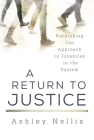 A Return to Justice: Rethinking Our Approach to Juveniles in the System By Ashley Nellis Cover Image