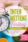 Intermittent Fasting for Women: History, Benefits, Methods and Recipes By Ava O'Brien Cover Image