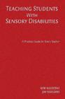 Teaching Students with Sensory Disabilities: A Practical Guide for Every Teacher By Bob Algozzine, James E. Ysseldyke Cover Image