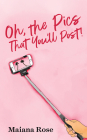 Oh, the Pics That You'll Post! By Maiana Rose Cover Image