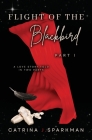 Flight of the Blackbird Part I: A Love Story Told in Two Parts By Catrina J. Sparkman Cover Image