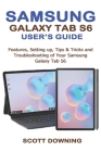Samsung Galaxy Tab S6 User's Guide: Features, Setting up, Tips & Tricks and Troubleshooting of your Samsung Galaxy Tab S6 Cover Image