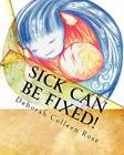 Sick Can Be Fixed!: Practical Information for the Parents of Children with Mental Illness From Another Parent By Deborah Colleen Rose Cover Image
