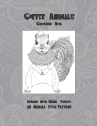 Coffee Animals - Coloring Book - Designs with Henna, Paisley and Mandala Style Patterns By Xiomara Aguirre Cover Image