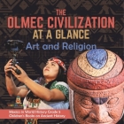 The Olmec Civilization at a Glance: Art and Religion Mexico in World History Grade 5 Children's Books on Ancient History By Baby Professor Cover Image