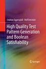 High Quality Test Pattern Generation and Boolean Satisfiability By Stephan Eggersglüß, Rolf Drechsler Cover Image