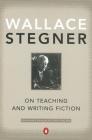 On Teaching and Writing Fiction By Wallace Stegner, Lynn Stegner (Editor), Lynn Stegner (Foreword by) Cover Image